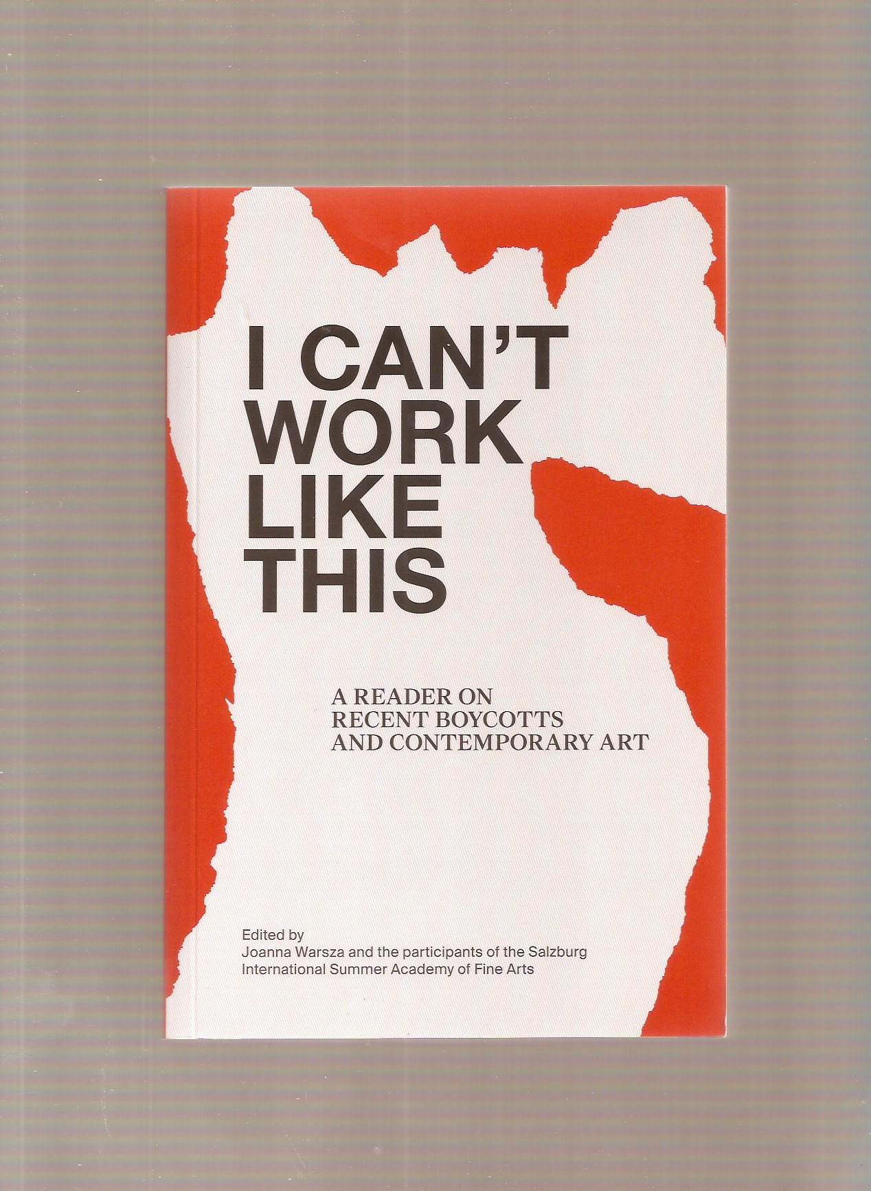 WARSZA, Joanna - I Can’t Work Like This – A Reader on Recent Boycotts and Contemporary Art